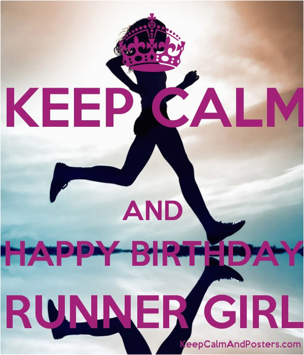 Runner Birthday Meme Keep Calm and Happy Birthday Runner Girl Keep Calm and Runner Birthday Meme Keep Calm and Happy Birthday Runner Girl Keep Calm and