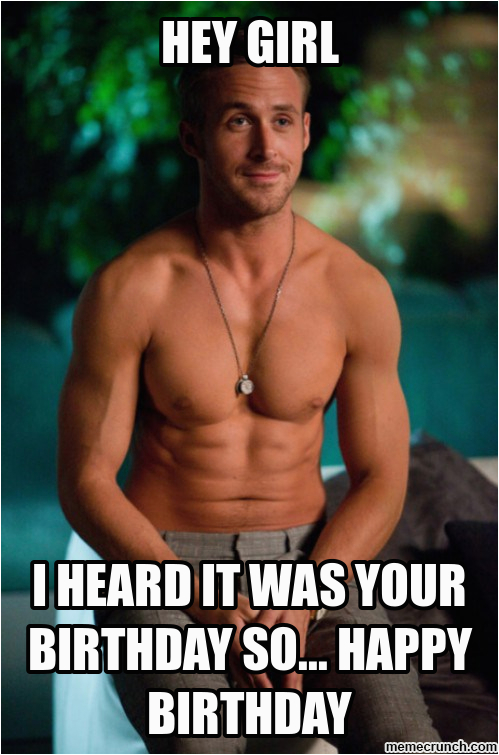 Ryan Gosling Birthday Memes Ryan Gosling Hey Girl Happy Birthday Shirtless