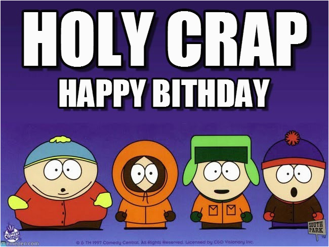 South Park Happy Birthday Meme south Park Birthday Holy Crap On Memegen