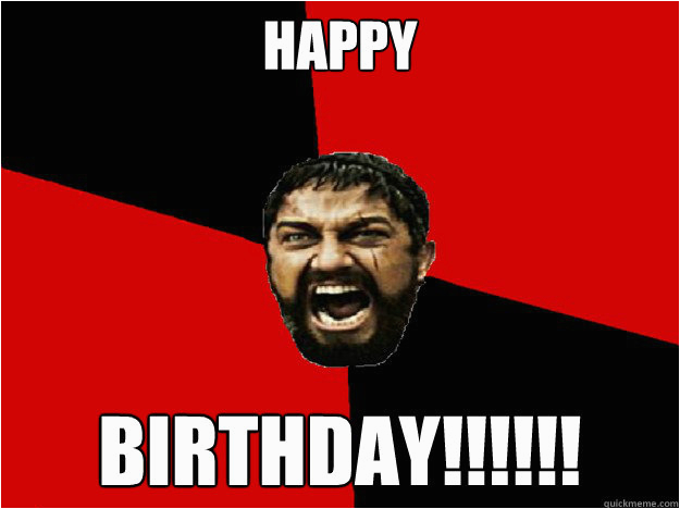 Spartan Birthday Meme Happy Birthday Overreacting Spartan Quickmeme