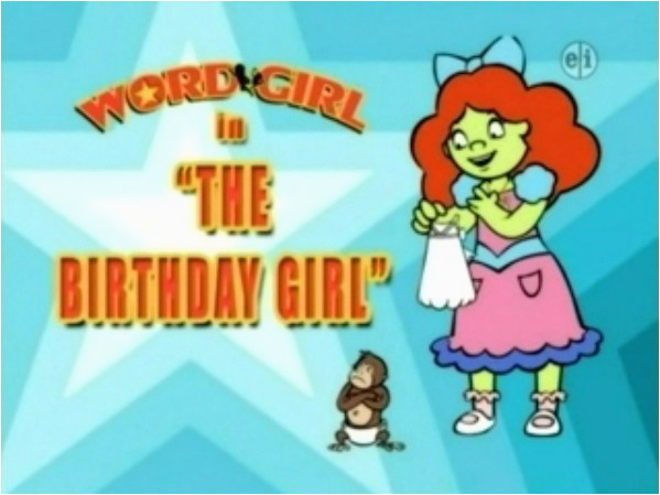 The Birthday Girl Wordgirl the Birthday Girl Episode Wordgirl Wiki Fandom