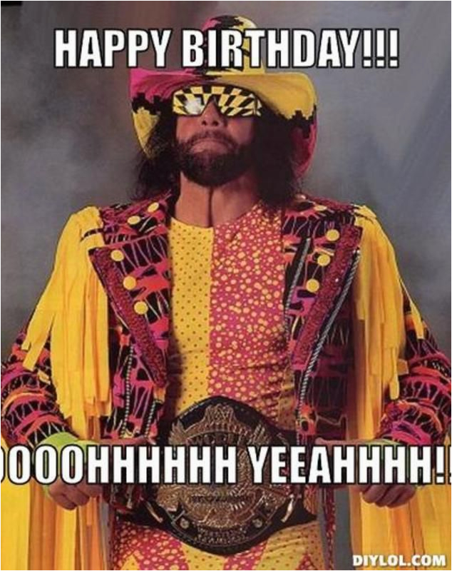 Wrestling Birthday Meme Resized Macho Man Meme Generator Happy Birthday