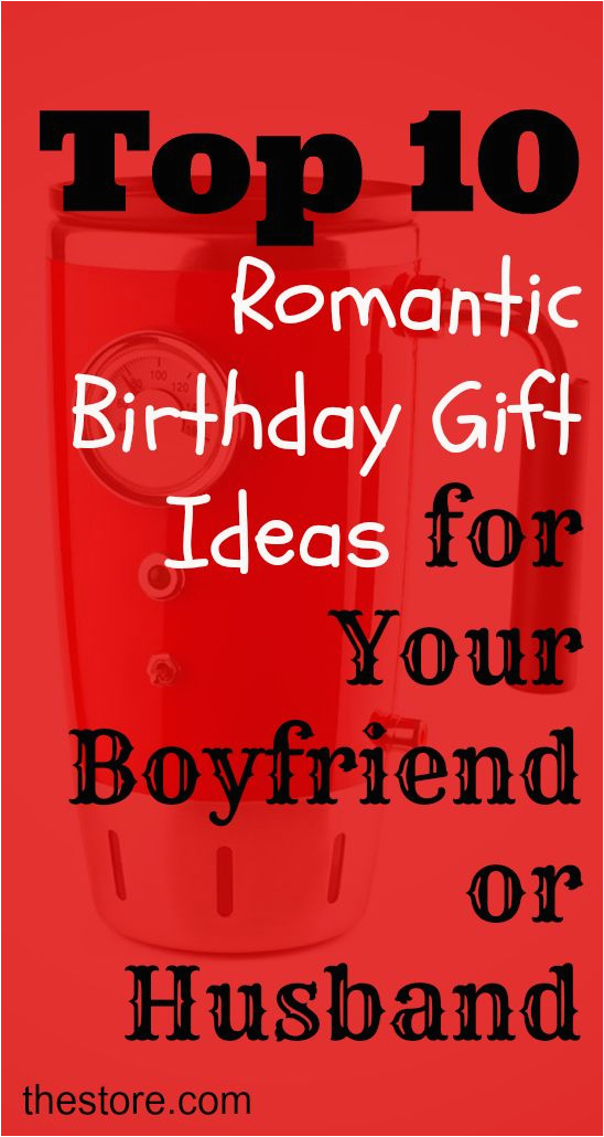 Birthday Gift Ideas for Boyfriend Canada What are the top 10 Romantic Birthday Gift Ideas for Your