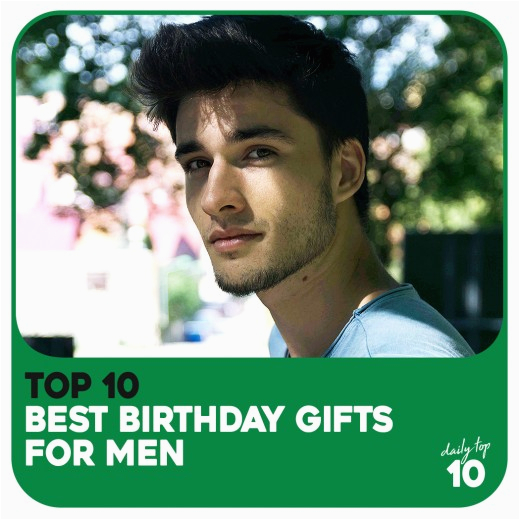 Birthday Gift Ideas for Male Best Friend top 10 Best Birthday Gifts for Men Father Husband