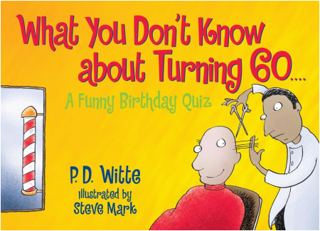 Birthday Present for 60 Years Old Man What You Don 39 T Know About Turning 60 by P D Witte