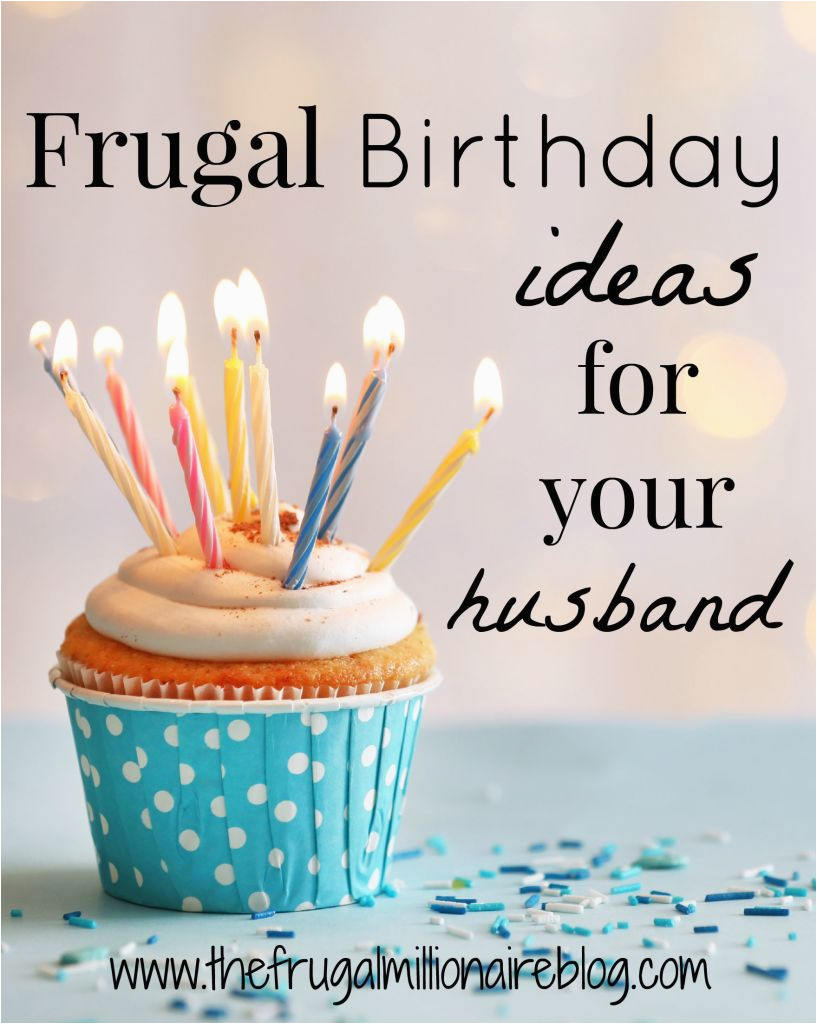 Frugal Birthday Gifts for Him Frugal Birthday Ideas for Your Husband the Frugal