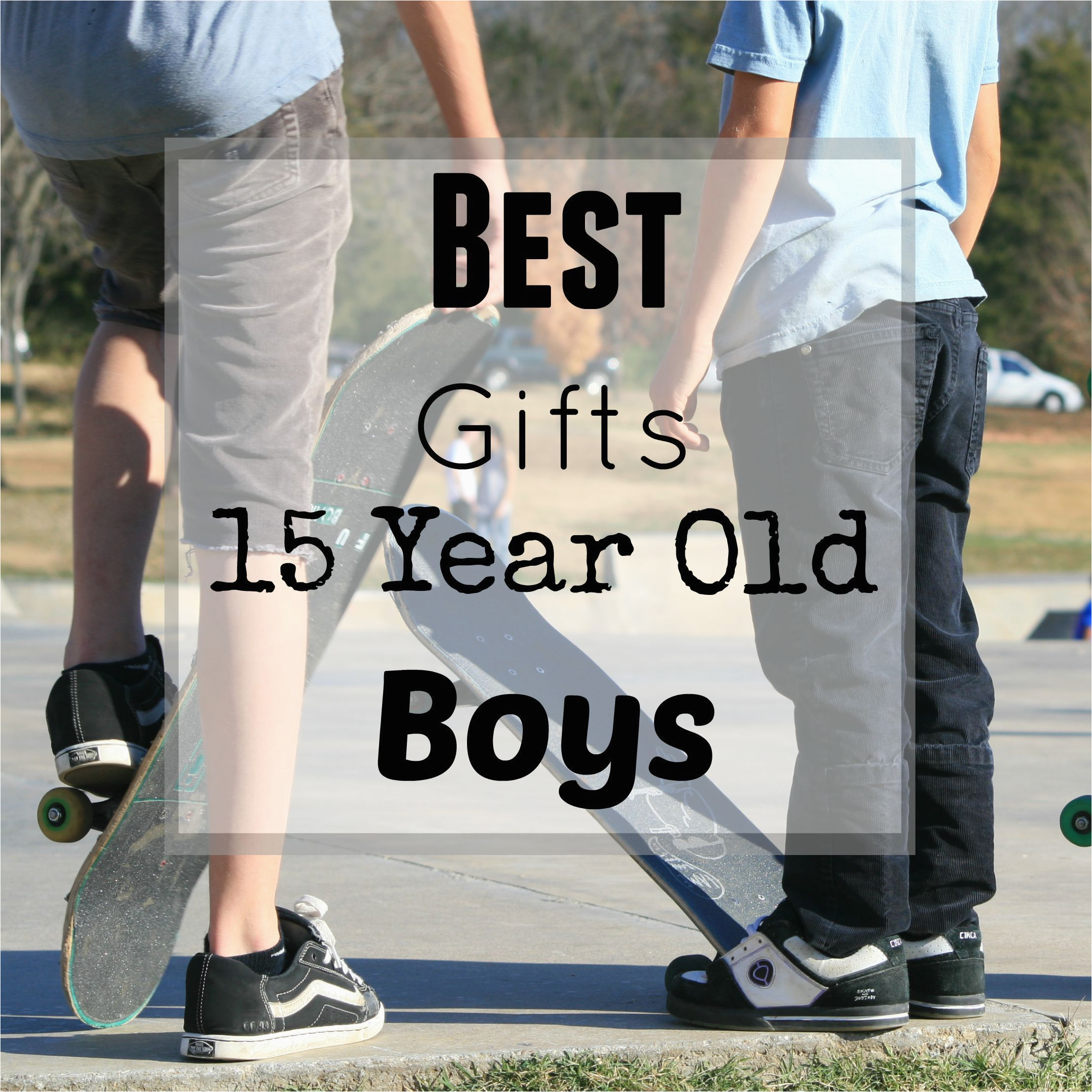 Birthday Presents for Boyfriend 15th Best Gifts for 15 Year Old Boys Best Gifts for Teen Boys