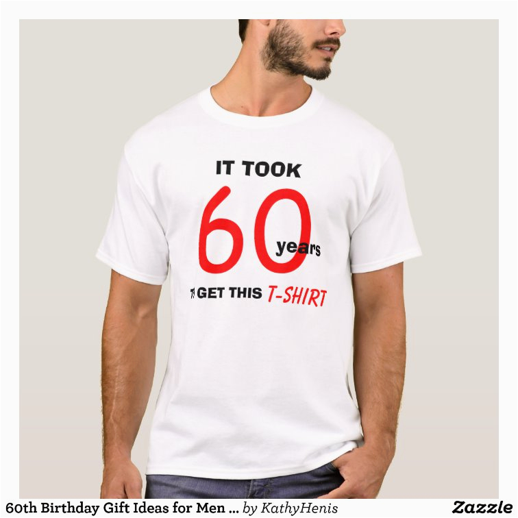 Funny 60th Birthday Gifts for Man 60th Birthday Gift Ideas for Men T Shirt Funny Zazzle