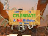 16th Birthday Party Decorations for Boys How to Celebrate A Boy 39 S 16th Birthday