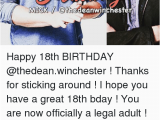 18th Birthday Meme Girl 48th Mick Korhadeanwinchester Happy 18th Birthday Thanks