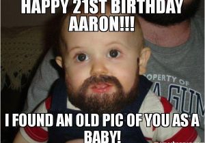 21 Year Old Birthday Memes Happy 21st Birthday Aaron I Found An Old Pic Of You as