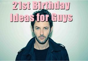 21st Birthday Card Ideas for A Boy Awesome 21st Birthday Ideas for Guys Birthday Inspire