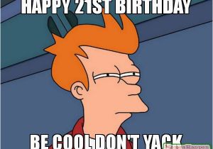 21st Birthday Meme Funny 20 Funniest Happy 21st Birthday Memes Sayingimages Com