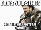 21st Birthday Meme Funny Brace Yourselves 21st Birthday Posts are Coming Imminent