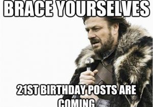 21st Birthday Meme Funny Brace Yourselves 21st Birthday Posts are Coming Imminent