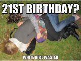 21st Birthday Meme Girl 20 Outrageously Funny Happy 21st Birthday Memes