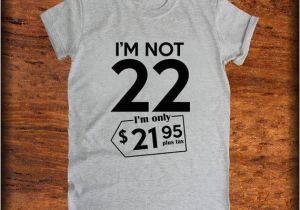 22nd Birthday Presents for Him 22nd Birthday Gift Im Not 22 Im Only 21 95 1995 22nd