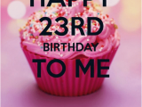 23 Birthday Meme Happy 23rd Birthday Happy 23rd Birthday to Me Blessed to