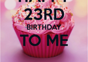 23 Birthday Meme Happy 23rd Birthday Happy 23rd Birthday to Me Blessed to