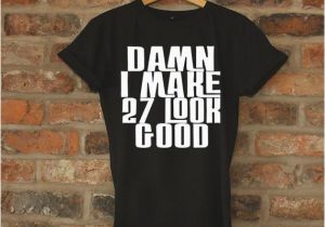 27th Birthday Gift Ideas for Her 27th Birthday Gift Damn I Make 27 Look Good Birthday Gift