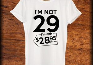 29th Birthday Gifts for Her 29th Birthday Gift Im Not 29 Im Only 28 95 1988 by