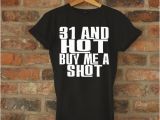 31st Birthday Gift Ideas for Her 31st Birthday Gift 31 and Hot Buy Me A Shot Birthday by