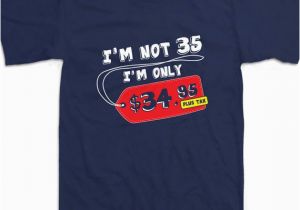35th Birthday Party Ideas for Him Funny I 39 M Not 35 Years Old 35th Birthday Party Shirt Gift