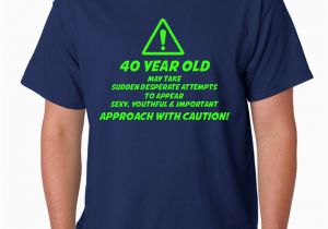 40 Year Old Birthday Present Man 40th Birthday Caution 40 Year Old Funny Birthday Gift