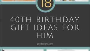 40th Birthday Gifts for Him Ideas 18 Great 40th Birthday Gift Ideas for Him 40th Birthday