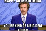 40th Birthday Meme Generator Happy 40th Birthday You 39 Re Kind Of A Big Deal today