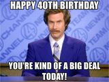 40th Birthday Meme Generator Happy 40th Birthday You 39 Re Kind Of A Big Deal today
