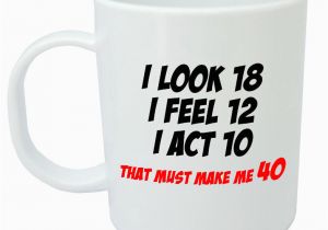 40th Birthday Present Ideas for Him Uk Makes Me 40 Mug Funny 40th Birthday Gifts Presents for