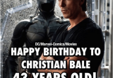 43 Birthday Meme Dcmarvel Comicsmovies Happy Birthday to Christian Bale 43