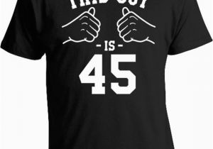45th Birthday Present for Him 45th Birthday Gift Ideas for Him 45th Birthday Shirt Bday