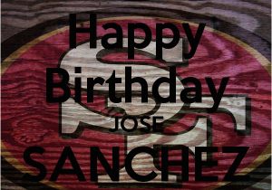 49ers Happy Birthday Card Happy Birthday Jose Sanchez 49 39 Ers Keep Calm and Carry