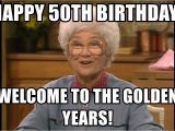 50 Year Birthday Memes Happy 50th Birthday Welcome to the Golden Years sophia