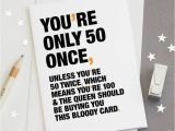 50 Year Old Birthday Card Ideas 39 You 39 Re Only 50 once 39 Funny 50th Birthday Card by Wordplay