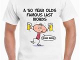 50th Birthday Gifts for Him Ebay Famous Last Words 50th Birthday Men 39 S T Shirt Gift