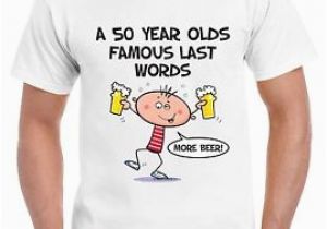 50th Birthday Gifts for Him Ebay Famous Last Words 50th Birthday Men 39 S T Shirt Gift