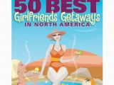50th Birthday Girlfriend Getaways 88 50th Birthday Girlfriend Getaways 50th Birthday