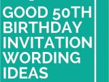 50th Birthday Invitation Sayings 14 Good 50th Birthday Invitation Wording Ideas 50th