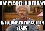 50th Birthday Meme for Her Happy 50th Birthday Welcome to the Golden Years sophia