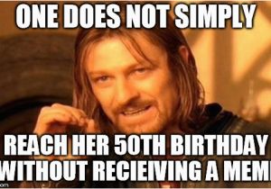 50th Birthday Meme for Her One Does Not Simply Meme Imgflip