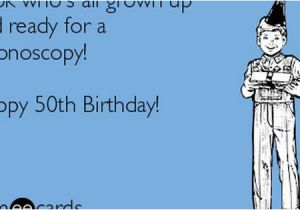 50th Birthday Memes Funny Look who 39 S All Grown Up and Ready for A Colonoscopy Happy