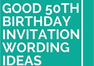 50th Birthday Party Invitation Samples 14 Good 50th Birthday Invitation Wording Ideas 50th