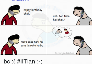 55 Birthday Meme at 1155 Pm Happy Birthday Bhai Mere Paas Nahi Hai sone