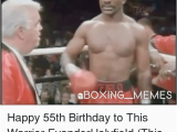 55th Birthday Meme Aboxing Memes Happy 55th Birthday to This Warrior