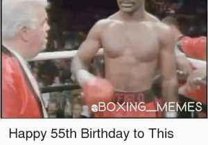 55th Birthday Meme Aboxing Memes Happy 55th Birthday to This Warrior