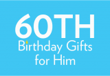 60 Birthday Gifts for Him 60th Birthday Gifts Birthday Present Ideas Find Me A Gift