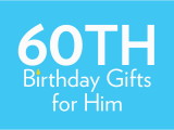 60 Birthday Gifts for Him 60th Birthday Gifts Birthday Present Ideas Find Me A Gift